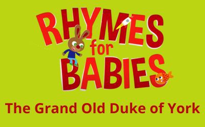 Text reads, Rhymes for Babies The Grand Old Duke of York