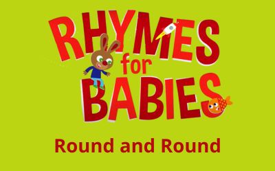 Text reads, Rhymes for Babies Round and Round