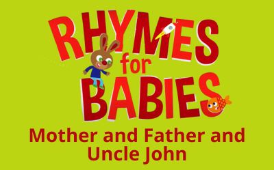 Text reads, Rhymes for Babies Mother and Father and Uncle John