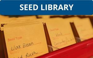 Get your seeds from RPL's seed library.