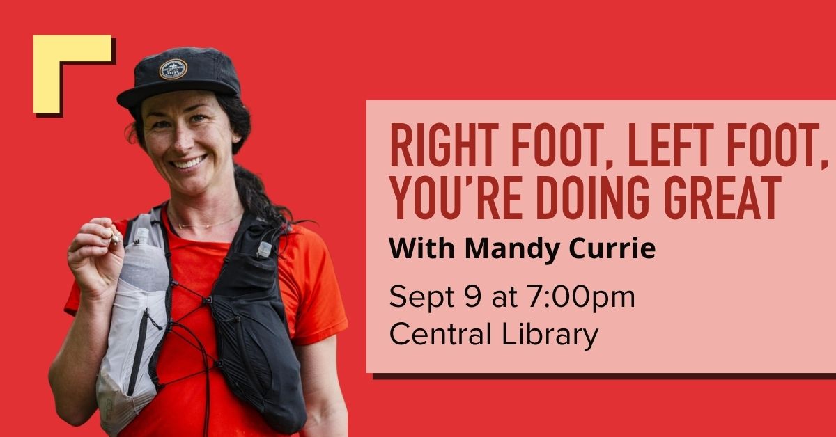 White woman wearing a hat and trail vest in front of a red background and text that says, Right Foot, Left Foot, You're Doing Great with Mandy Currie, Sept 9 at 7:00 pm, Central Library